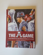 The A Game: Great Moments in Alabama Football History By Caleb Pirtle and Rick Rush